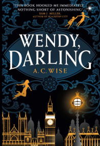 Wendy, Darling by A.C. Wise, 9781789096811
