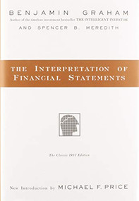 The Interpretation of Financial Statements (The Classic 1937 Edition) by Benjamin Graham, Spencer B. Meredith, 9780887309137