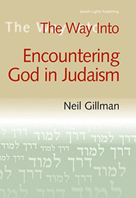 The Way Into Encountering God In Judaism - 9781580230254 by Rabbi Neil Gillman, PhD, 9781580230254