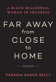 Far Away from Close to Home (Essays) by Vanessa Baden Kelly, 9781953103024