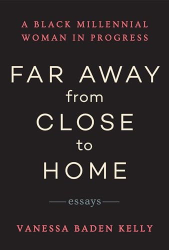 Far Away from Close to Home (Essays) by Vanessa Baden Kelly, 9781953103024