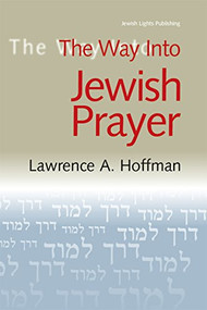 The Way Into Jewish Prayer - 9781683364450 by Rabbi Lawrence A. Hoffman, PhD, 9781683364450