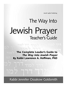 The Way Into Jewish Prayer Teacher's Guide by Rabbi Jennifer Ossakow Goldsmith, 9781683364467