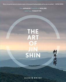 The Art of Jin Shin (The Japanese Practice of Healing with Your Fingertips) by Alexis Brink, Elizabeth Cutler, Karen Duffy, 9781982130930