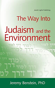 The Way into Judaism and the Environment by Jeremy Benstein, PhD, 9781580232685