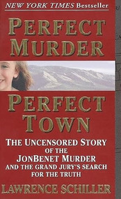 Perfect Murder, Perfect Town (The Uncensored Story of the JonBenet Murder and the Grand Jury's Search for the Truth) by Lawrence Schiller, 9780061096969
