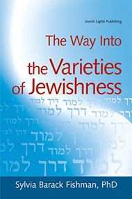 The Way Into the Varieties of Jewishness by Sylvia Barack Fishman, PhD, 9781580233675