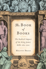 The Book of Books (The Radical Impact of the King James Bible 1611-2011) by Melvyn Bragg, 9781619020108