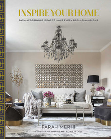 Inspire Your Home (Easy Affordable Ideas to Make Every Room Glamorous) by Farah Merhi, 9781982131241