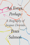 An Event, Perhaps (A Biography of Jacques Derrida) - 9781788732802 by Peter Salmon, 9781788732802