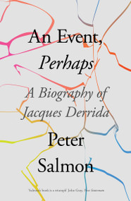 An Event, Perhaps (A Biography of Jacques Derrida) - 9781788732802 by Peter Salmon, 9781788732802