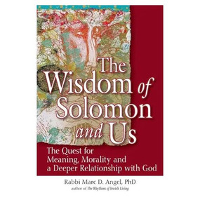The Wisdom of Solomon and Us (The Quest for Meaning, Morality and a Deeper Relationship with God) - 9781580238557 by Rabbi Marc D. Angel, PhD, 9781580238557