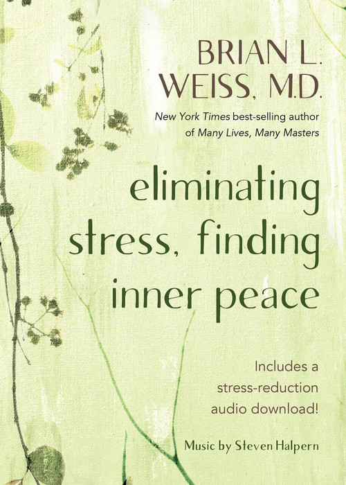 Eliminating Stress, Finding Inner Peace by Brian L. Weiss, M.D., 9781401961626