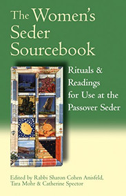 The Women's Seder Sourcebook (Rituals & Readings for Use at the Passover Seder) by Tara Mohr, Catherine Spector, Rabbi Sharon Cohen Anisfeld, 9781683364573