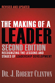 The Making of a Leader (Recognizing the Lessons and Stages of Leadership Development) by Dr. J. Robert Clinton, 9781612910758