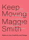 Keep Moving (Notes on Loss, Creativity, and Change) by Maggie Smith, 9781982132071