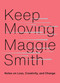 Keep Moving (Notes on Loss, Creativity, and Change) by Maggie Smith, 9781982132071