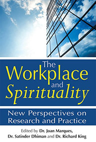 The Workplace and Spirituality (New Perspectives on Research and Practice) by Dr. Joan Marques, Satinder Dhiman, Richard King, 9781594732607