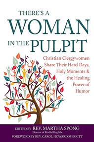 There's a Woman in the Pulpit (Christian Clergywomen Share Their Hard Days, Holy Moments and the Healing Power of Humor) - 9781594735882 by Rev. Martha Spong, Rev. Carol Howard Merritt, 9781594735882