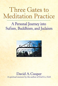 Three Gates to Meditation Practices (A Personal Journey into Sufism, Buddhism and Judaism) by Rabbi David A. Cooper, 9781683364658