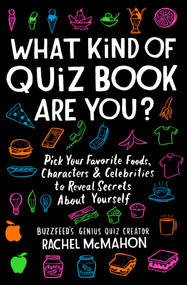 What Kind of Quiz Book Are You? (Pick Your Favorite Foods, Characters, and Celebrities to Reveal Secrets About Yourself) by Rachel McMahon, 9781982132491