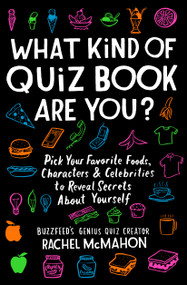 What Kind of Quiz Book Are You? (Pick Your Favorite Foods, Characters, and Celebrities to Reveal Secrets About Yourself) by Rachel McMahon, 9781982132491