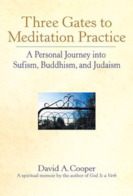 Three Gates to Meditation Practices (A Personal Journey into Sufism, Buddhism and Judaism) - 9781893361225 by Rabbi David A. Cooper, 9781893361225
