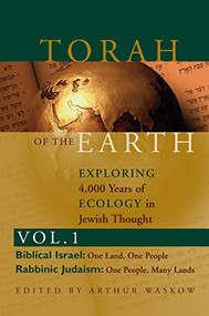 Torah of the Earth Vol 1 (Exploring 4,000 Years of Ecology in Jewish Thought: Zionism & Eco-Judaism) by Rabbi Arthur O. Waskow, 9781683364665