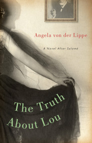 The Truth About Lou (A Novel After Salomé) by Angela Von Der Lippe, 9781582434353