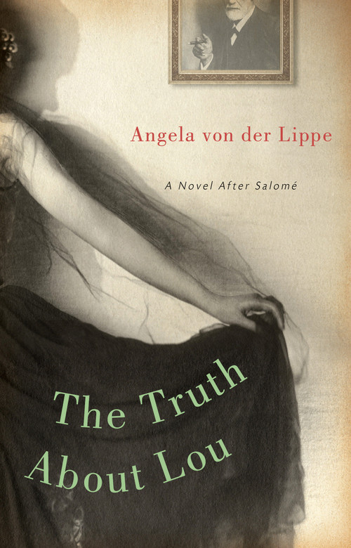 The Truth About Lou (A Novel After Salomé) by Angela Von Der Lippe, 9781582434353