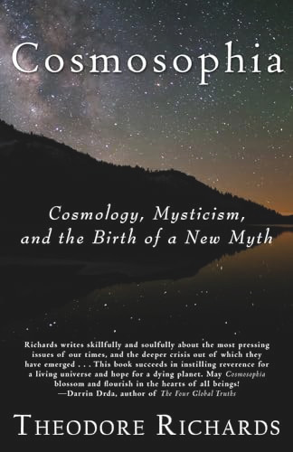 Cosmosophia (Cosmology, Mysticism, and the Birth of a New Myth) by Theodore Richards, 9780979924682