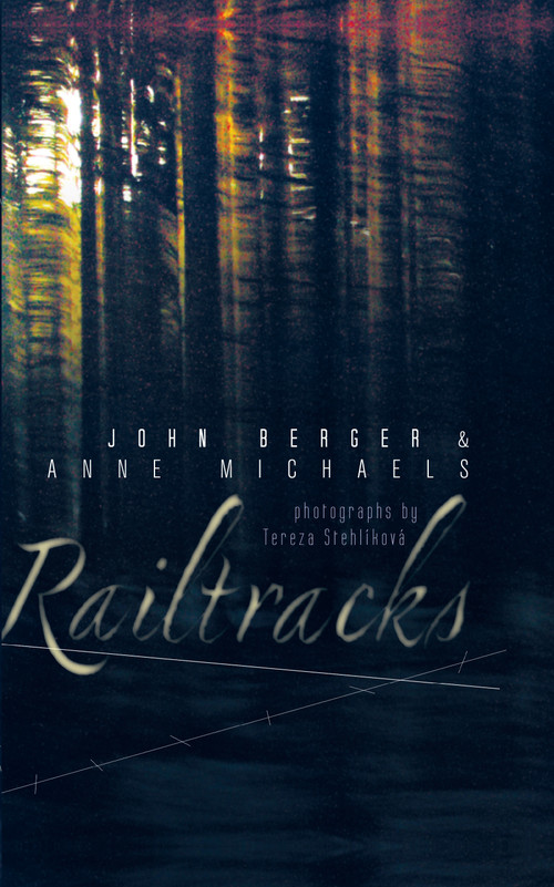 Railtracks by Anne Michaels, John Berger, 9781619020726