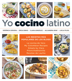 Yo cocino latino: Las mejores recetas de cinco populares blogs de cocina hispana / I Cook Latin Food: The Best Recipes from 5 Popular.. (Spanish Edition) by Verónica Cervera, Erica Dinho, Clara Gonzalez, Alejandra Graf, Layla Pujol, 9781644732533