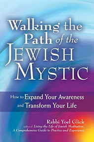 Walking the Path of the Jewish Mystic (How to Expand Your Awareness and Transform Your Life) by Rabbi Yoel Glick, 9781580238434