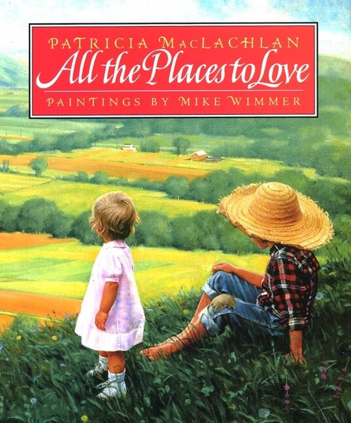 All the Places to Love by Patricia MacLachlan, Michael Wimmer, 9780060210984