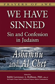 We Have Sinned (Sin and Confession in Judaism-Ashamnu and Al Chet (Prayers of Awe)) - 9781580236126 by Rabbi Lawrence A. Hoffman, PhD, Rabbi Tony Bayfield, CBE, DD, Dr. Marc Zvi Brettler, Dr. Erica Brown, Rabbi Lawrence Kushner, 9781580236126