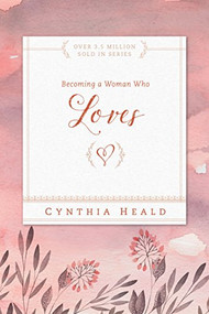 Becoming a Woman Who Loves by Cynthia Heald, 9781615210237
