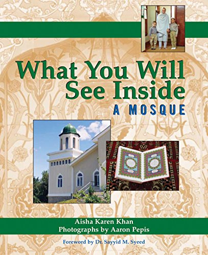 What You Will See Inside a Mosque by Aisha Karen Khan, Dr. Sayyid M. Syeed, Aaron Pepis, 9781594732577