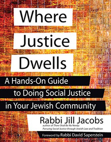 Where Justice Dwells (A Hands-On Guide to Doing Social Justice in Your Jewish Community) by Rabbi Jill Jacobs, Rabbi David Saperstein, 9781683364917