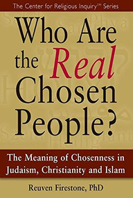 Who Are the Real Chosen People? (The Meaning of Choseness in Judaism, Christianity and Islam) - 9781683364924 by Reuven Firestone, 9781683364924