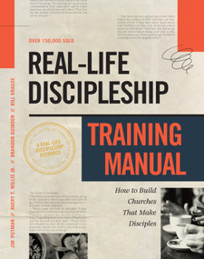 Real-Life Discipleship Training Manual (How to Build Churches That Make Disciples) by Jim Putman, Bill Krause, Avery Willis, Brandon Guindon, 9781615215591