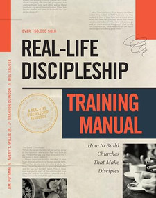 Real-Life Discipleship Training Manual (How to Build Churches That Make Disciples) by Jim Putman, Bill Krause, Avery Willis, Brandon Guindon, 9781615215591