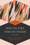 Who By Fire, Who By Water (Un'taneh Tokef) by Rabbi Lawrence A. Hoffman, PhD, Merri Lovinger Arian, Rabbi Tony Bayfield, CBE, DD, Dr. Marc Zvi Brettler, Rabbi Sharon Brous, 9781580234245