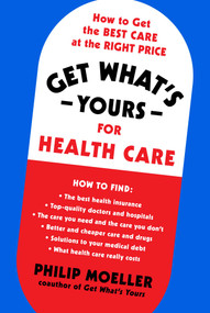 Get What's Yours for Health Care (How to Get the Best Care at the Right Price) by Philip Moeller, 9781982134259