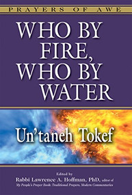 Who By Fire, Who By Water (Un'taneh Tokef) - 9781580236720 by Rabbi Lawrence A. Hoffman, PhD, Merri Lovinger Arian, Rabbi Tony Bayfield, CBE, DD, Dr. Marc Zvi Brettler, Rabbi Sharon Brous, 9781580236720