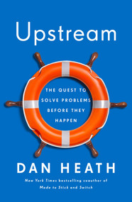 Upstream (The Quest to Solve Problems Before They Happen) by Dan Heath, 9781982134723