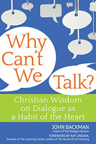 Why Can't We Talk? (Christian Wisdom on Dialogue as a Habit of the Heart) - 9781594734434 by John Backman, Kay Lindahl, 9781594734434