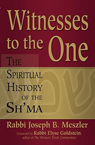 Witnesses to the One (The Spiritual History of the Sh'ma) - 9781580233095 by Rabbi Joseph B. Meszler, Rabbi Elyse Goldstein, 9781580233095