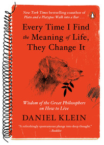 Every Time I Find the Meaning of Life, They Change It (Wisdom of the Great Philosophers on How to Live) by Daniel Klein, 9780143129592