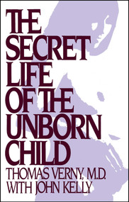 The Secret Life of the Unborn Child (How You Can Prepare Your Baby for a Happy, Healthy Life) - 9781982134952 by Thomas R Verny, 9781982134952